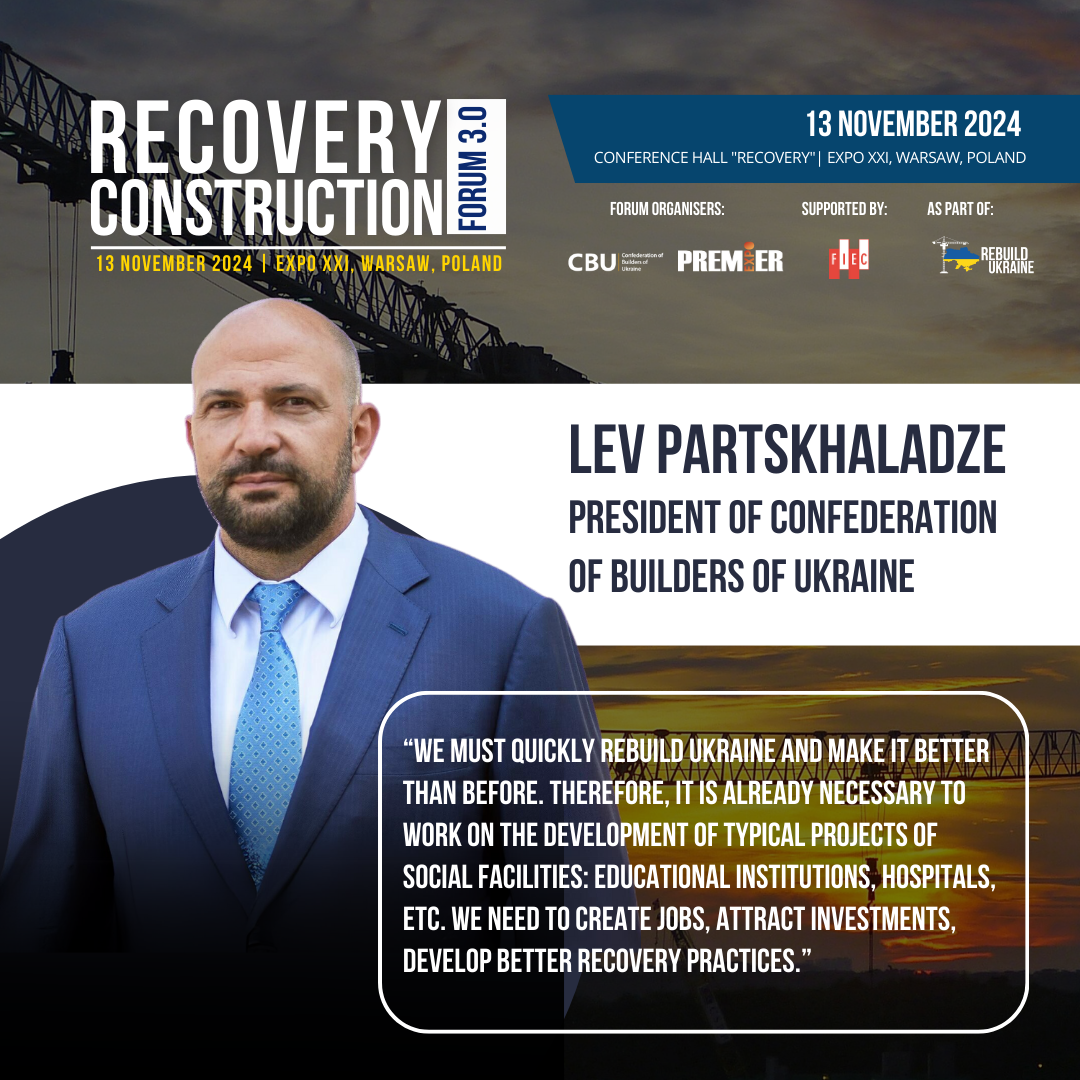 👤Lev Partskhaladze, President of the Confederation of Builders of Ukraine, will moderate the Recovery Construction Forum 3.0, which will take place on November 13, 2024 in Warsaw, Poland.