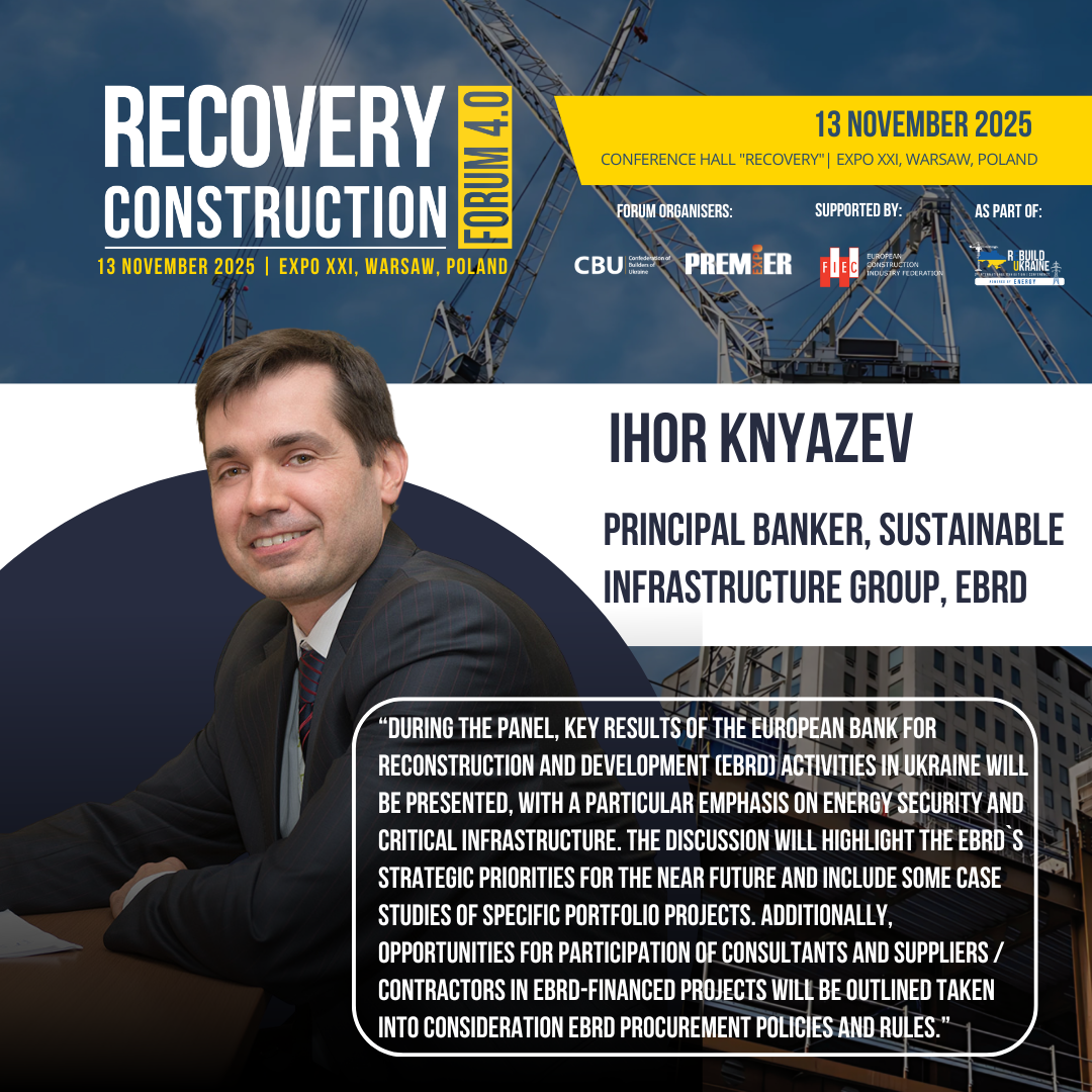 👤 Ihor Knyazev, Chief Banker, Sustainable Infrastructure Group, EBRD, will speak at Recovery Construction Forum 4.0, to be held on 13 November 2025 in Warsaw, Poland.